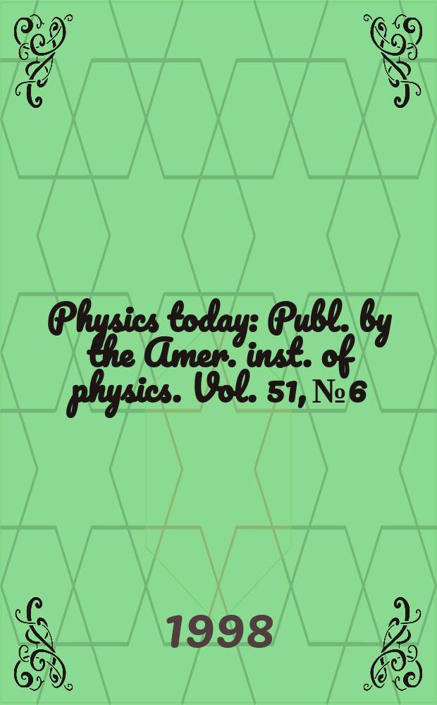 Physics today : Publ. by the Amer. inst. of physics. Vol. 51, № 6