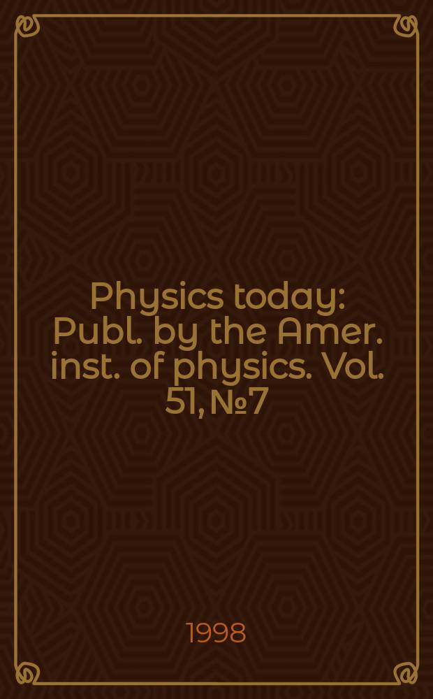 Physics today : Publ. by the Amer. inst. of physics. Vol. 51, № 7
