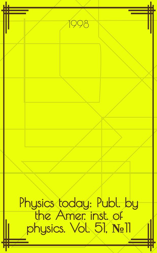 Physics today : Publ. by the Amer. inst. of physics. Vol. 51, № 11