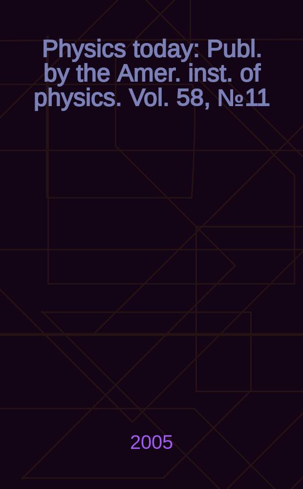 Physics today : Publ. by the Amer. inst. of physics. Vol. 58, № 11
