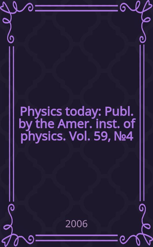 Physics today : Publ. by the Amer. inst. of physics. Vol. 59, № 4