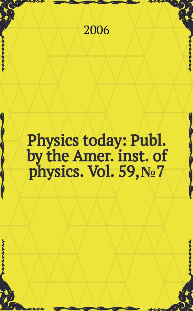 Physics today : Publ. by the Amer. inst. of physics. Vol. 59, № 7
