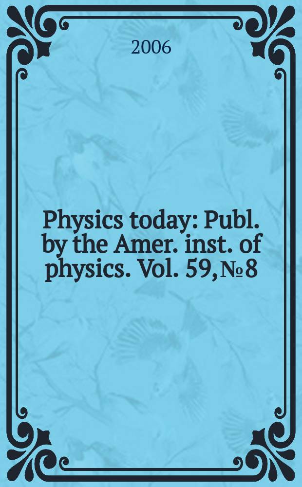 Physics today : Publ. by the Amer. inst. of physics. Vol. 59, № 8