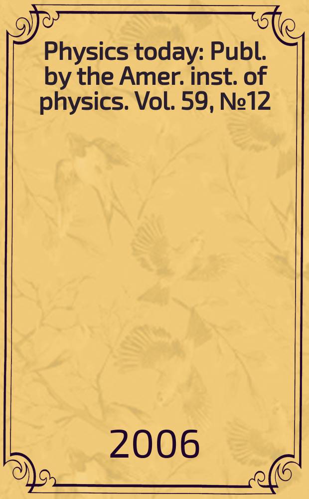 Physics today : Publ. by the Amer. inst. of physics. Vol. 59, № 12