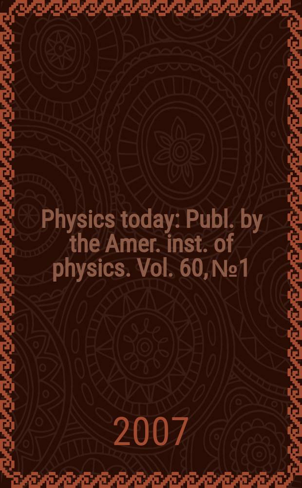 Physics today : Publ. by the Amer. inst. of physics. Vol. 60, № 1