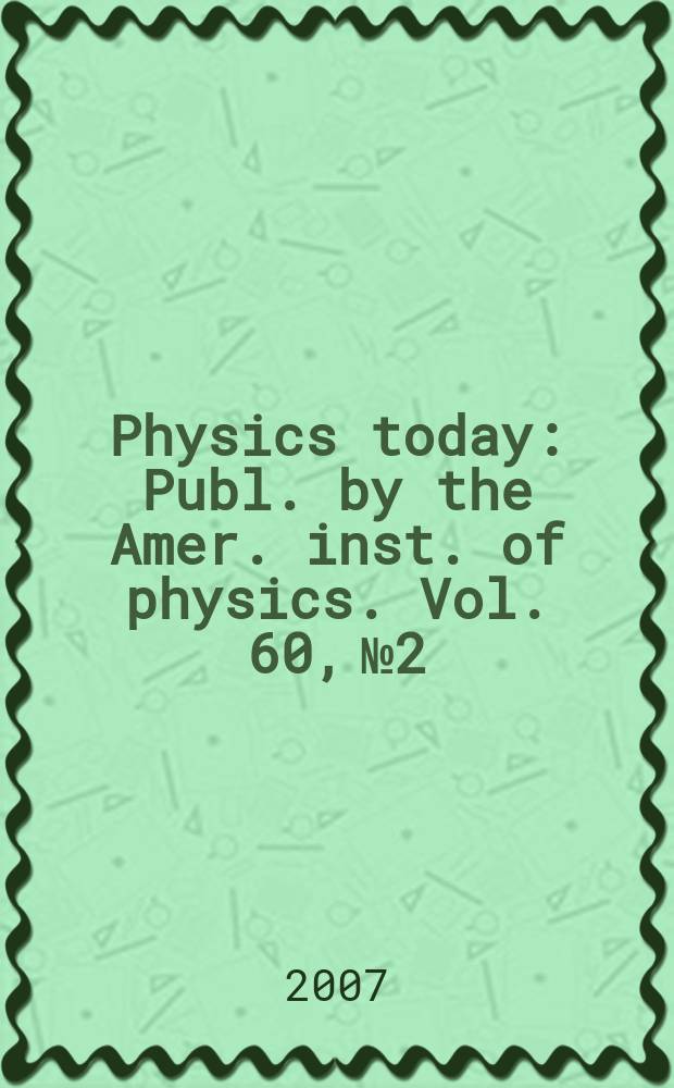 Physics today : Publ. by the Amer. inst. of physics. Vol. 60, № 2