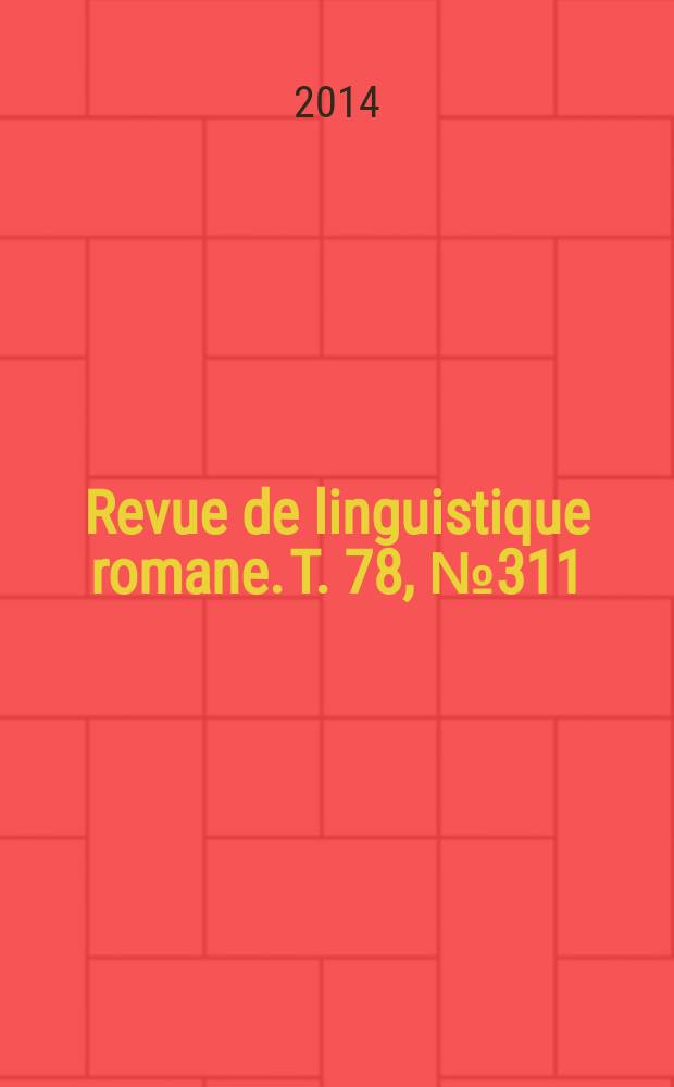Revue de linguistique romane. T. 78, № 311/312