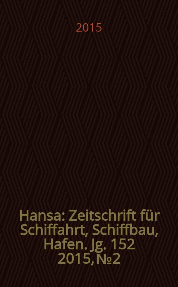 Hansa : Zeitschrift für Schiffahrt, Schiffbau, Hafen. Jg. 152 2015, № 2