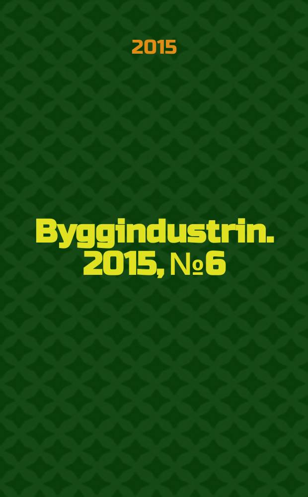 Byggindustrin. 2015, № 6