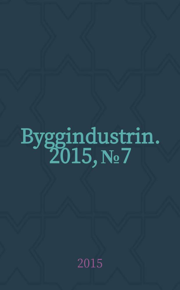 Byggindustrin. 2015, № 7
