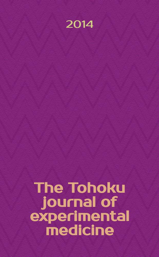 The Tohoku journal of experimental medicine : Incorporating "Arbeiten aus dem Anatomischen Inst. der kaiserlich-japanischen Univ. zu Sendai" and "Mitteilungen über allgemeine Pathologie und pathologische Anatomie". Vol. 234, № 4