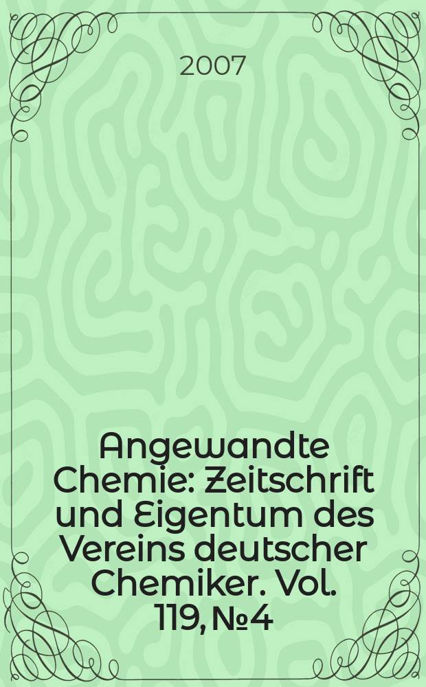 Angewandte Chemie : Zeitschrift und Eigentum des Vereins deutscher Chemiker. Vol. 119, № 4