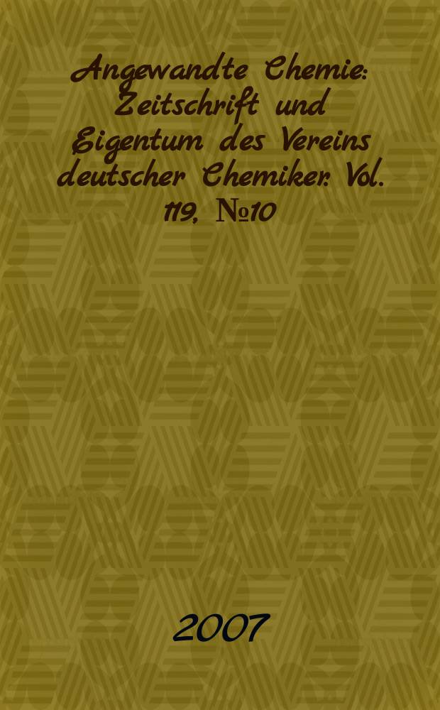 Angewandte Chemie : Zeitschrift und Eigentum des Vereins deutscher Chemiker. Vol. 119, № 10