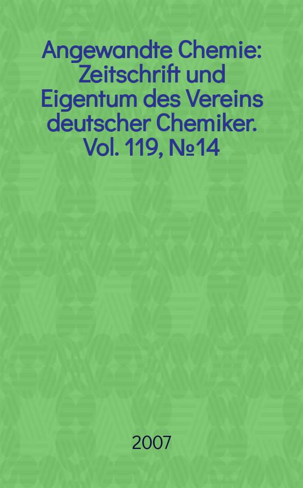 Angewandte Chemie : Zeitschrift und Eigentum des Vereins deutscher Chemiker. Vol. 119, № 14