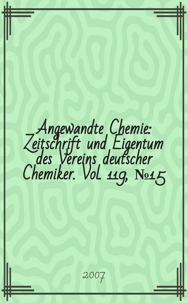Angewandte Chemie : Zeitschrift und Eigentum des Vereins deutscher Chemiker. Vol. 119, № 15