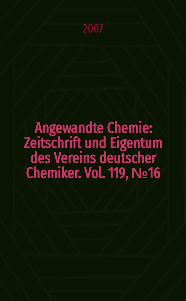 Angewandte Chemie : Zeitschrift und Eigentum des Vereins deutscher Chemiker. Vol. 119, № 16