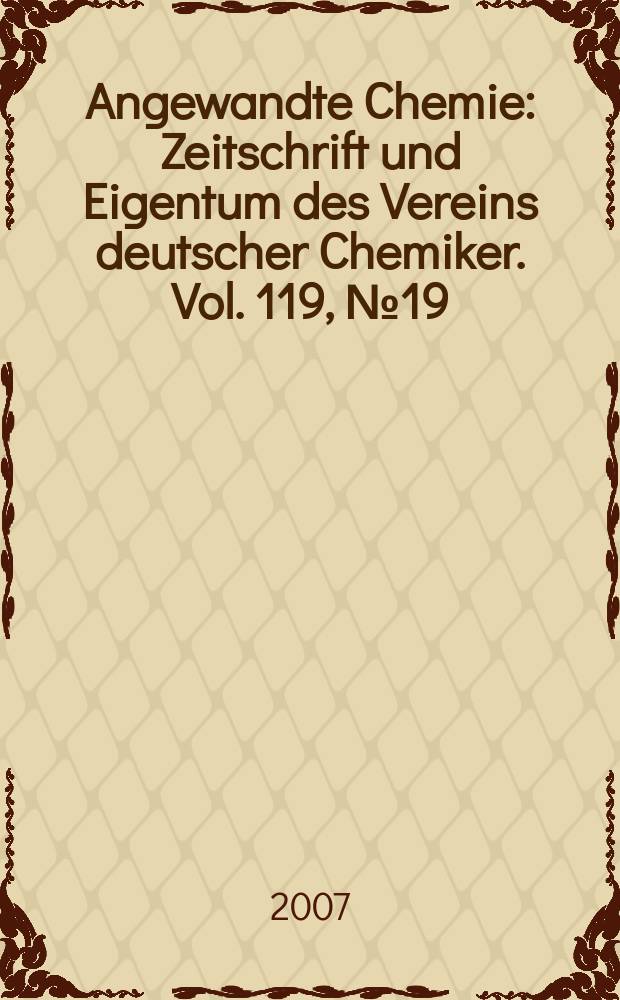 Angewandte Chemie : Zeitschrift und Eigentum des Vereins deutscher Chemiker. Vol. 119, № 19