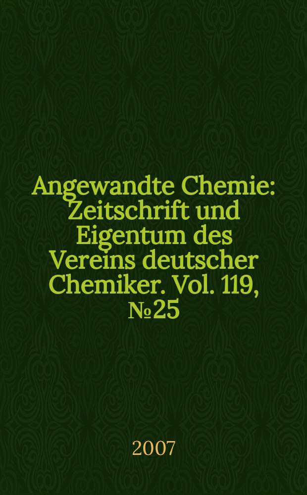 Angewandte Chemie : Zeitschrift und Eigentum des Vereins deutscher Chemiker. Vol. 119, № 25