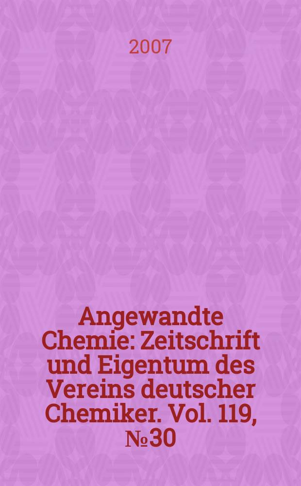 Angewandte Chemie : Zeitschrift und Eigentum des Vereins deutscher Chemiker. Vol. 119, № 30