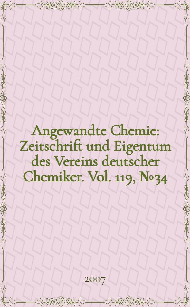 Angewandte Chemie : Zeitschrift und Eigentum des Vereins deutscher Chemiker. Vol. 119, № 34