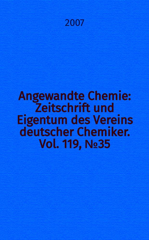 Angewandte Chemie : Zeitschrift und Eigentum des Vereins deutscher Chemiker. Vol. 119, № 35