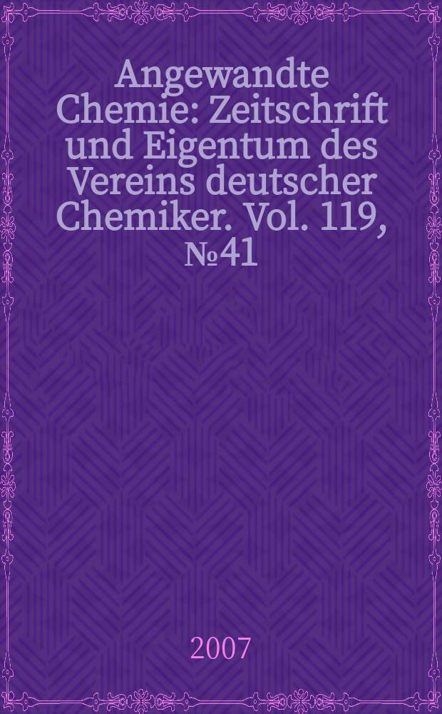 Angewandte Chemie : Zeitschrift und Eigentum des Vereins deutscher Chemiker. Vol. 119, № 41