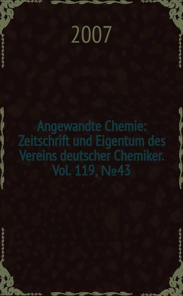 Angewandte Chemie : Zeitschrift und Eigentum des Vereins deutscher Chemiker. Vol. 119, № 43