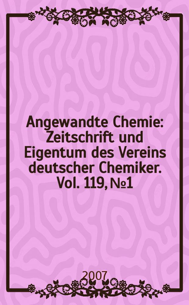 Angewandte Chemie : Zeitschrift und Eigentum des Vereins deutscher Chemiker. Vol. 119, № 1/2