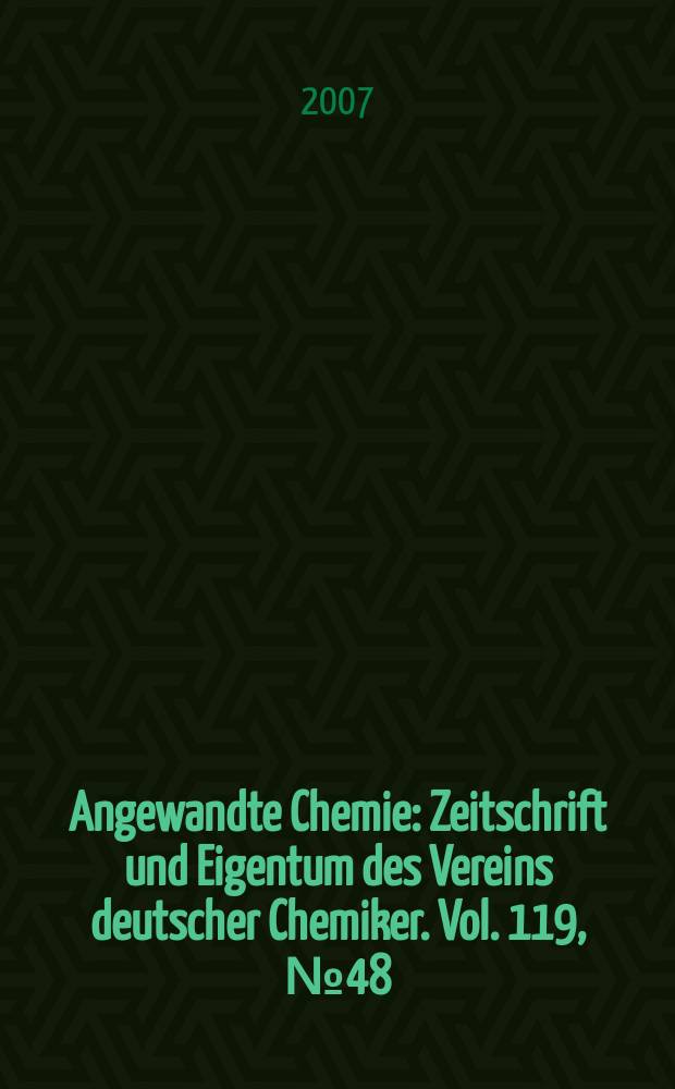 Angewandte Chemie : Zeitschrift und Eigentum des Vereins deutscher Chemiker. Vol. 119, № 48