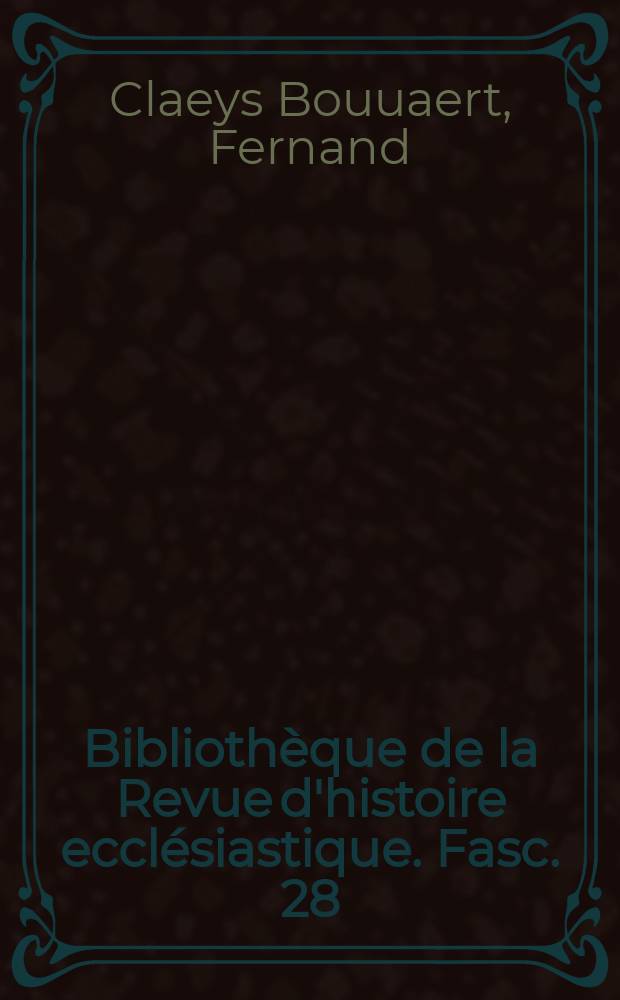 Bibliothèque de la Revue d'histoire ecclésiastique. Fasc. 28 : L'ancienne Université de Louvain = Старый университет Левена