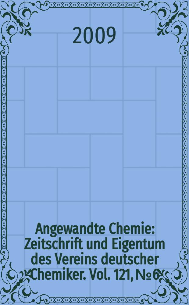 Angewandte Chemie : Zeitschrift und Eigentum des Vereins deutscher Chemiker. Vol. 121, № 6