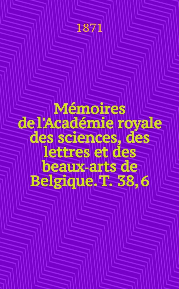Mémoires de l'Académie royale des sciences, des lettres et des beaux-arts de Belgique. T. 38, 6 : Mémoire sur une transformation géométrique et sur la surface des ondes