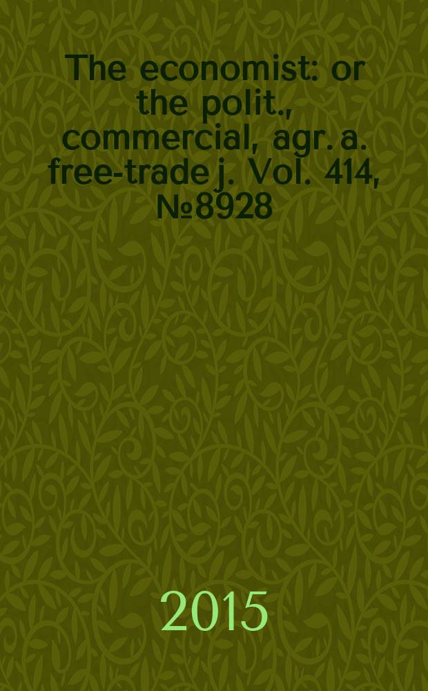 The economist : or the polit., commercial, agr. a. free-trade j. Vol. 414, № 8928