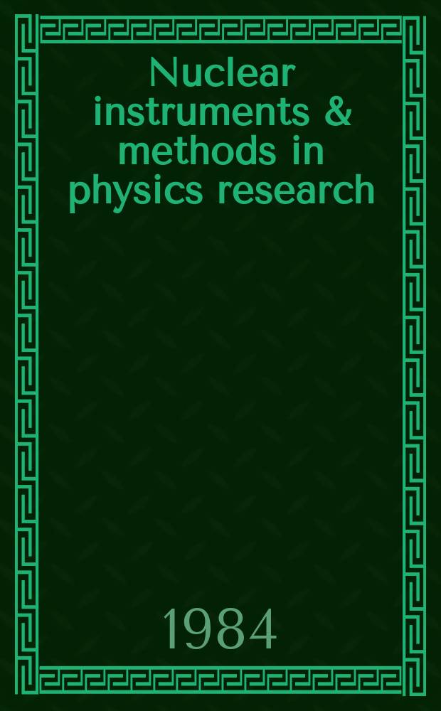 Nuclear instruments & methods in physics research : a journal on accelerators, instrumentation and techniques applied to research in nuclear and atomic physics, materials science and related fields in physics. Vol.226, №2/3