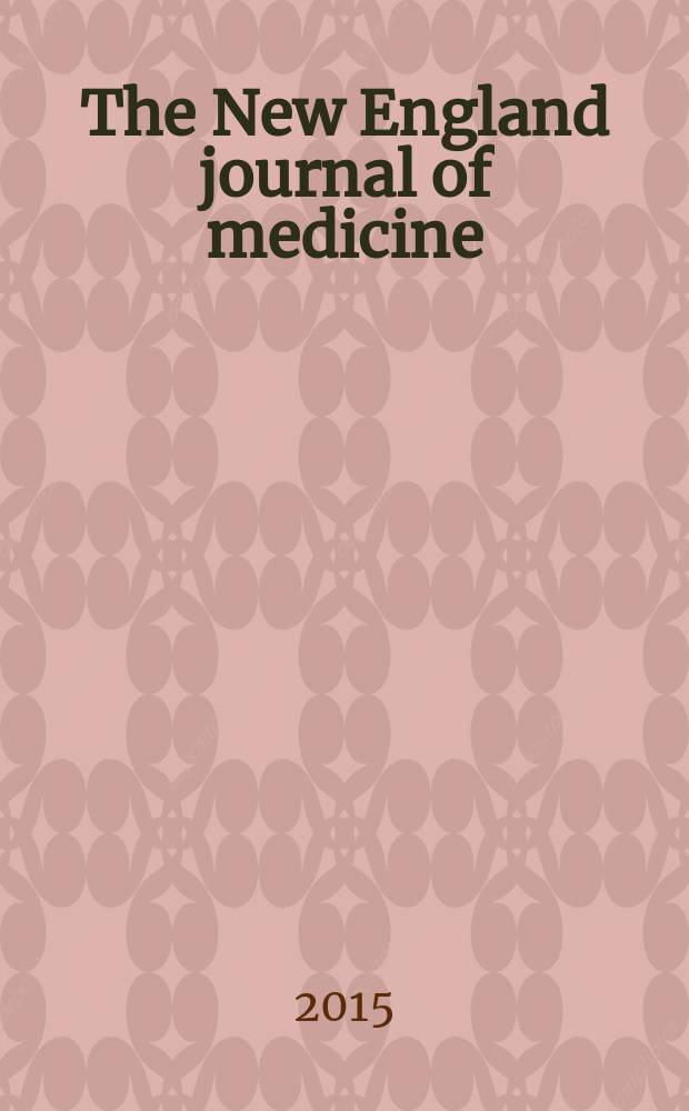 The New England journal of medicine : Formerly the Boston medical a. surgical journal. Vol. 372, № 9