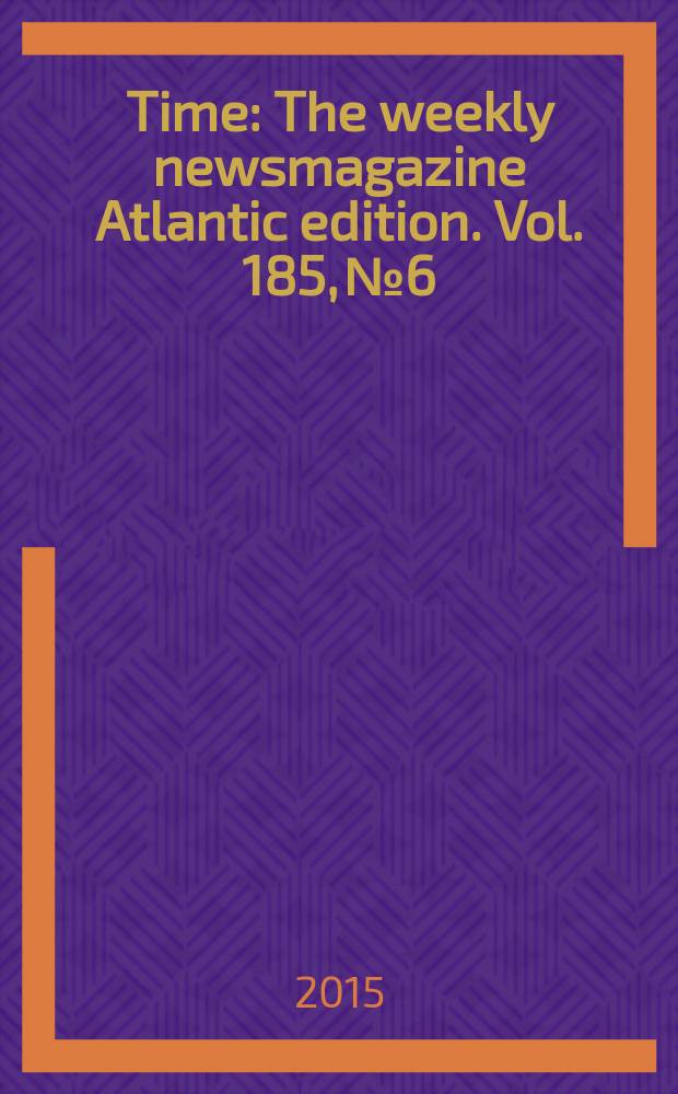 Time : The weekly newsmagazine Atlantic edition. Vol. 185, № 6/7