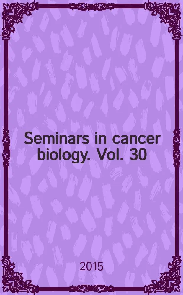 Seminars in cancer biology. Vol. 30 : Cancer modeling and network biology: accelerating toward personaized medicine = Моделирование рака и сетевая биология : ускорение навстречу персонализированной медицине.