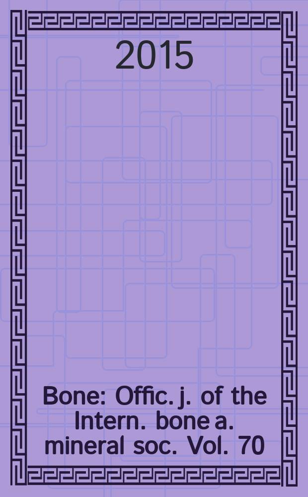 Bone : Offic. j. of the Intern. bone a. mineral soc. Vol. 70 : Stem cells and bone = Стволовые клетки и кости.