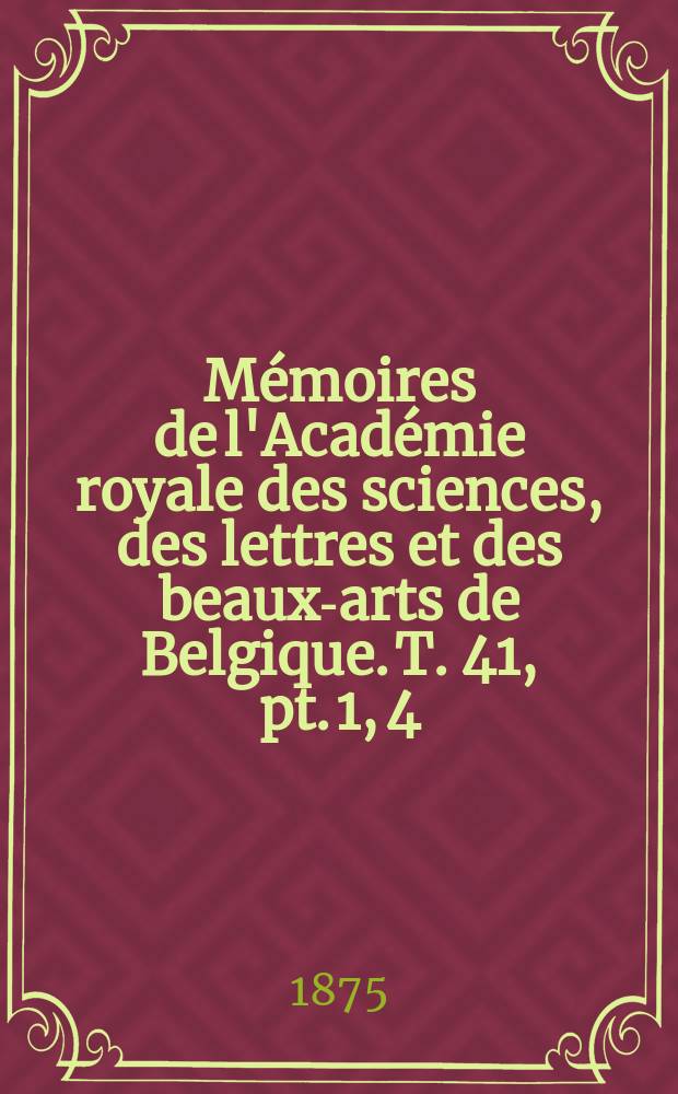 Mémoires de l'Académie royale des sciences, des lettres et des beaux-arts de Belgique. T. 41, pt. 1, 4 : Observations des phénomènes périodiques pendant l'année 1872