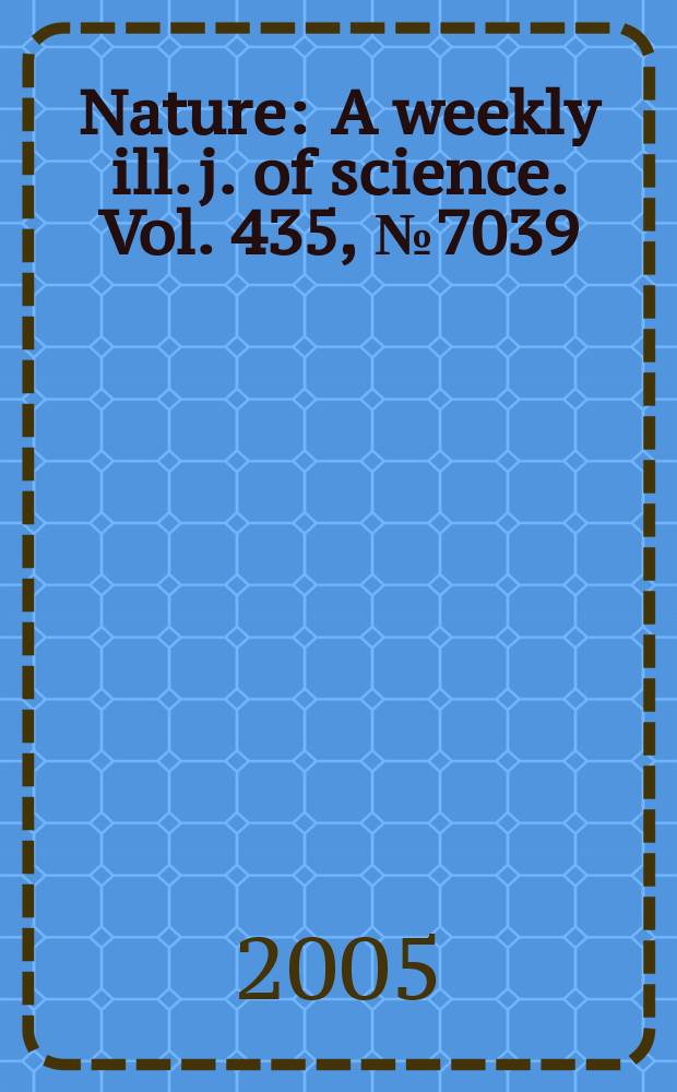 Nature : A weekly ill. j. of science. Vol. 435, № 7039