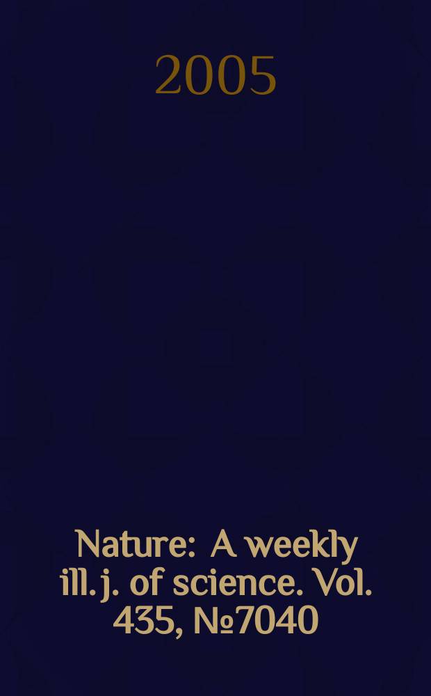 Nature : A weekly ill. j. of science. Vol. 435, № 7040
