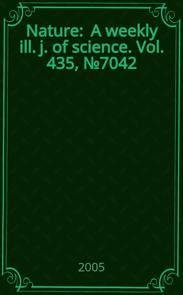 Nature : A weekly ill. j. of science. Vol. 435, № 7042