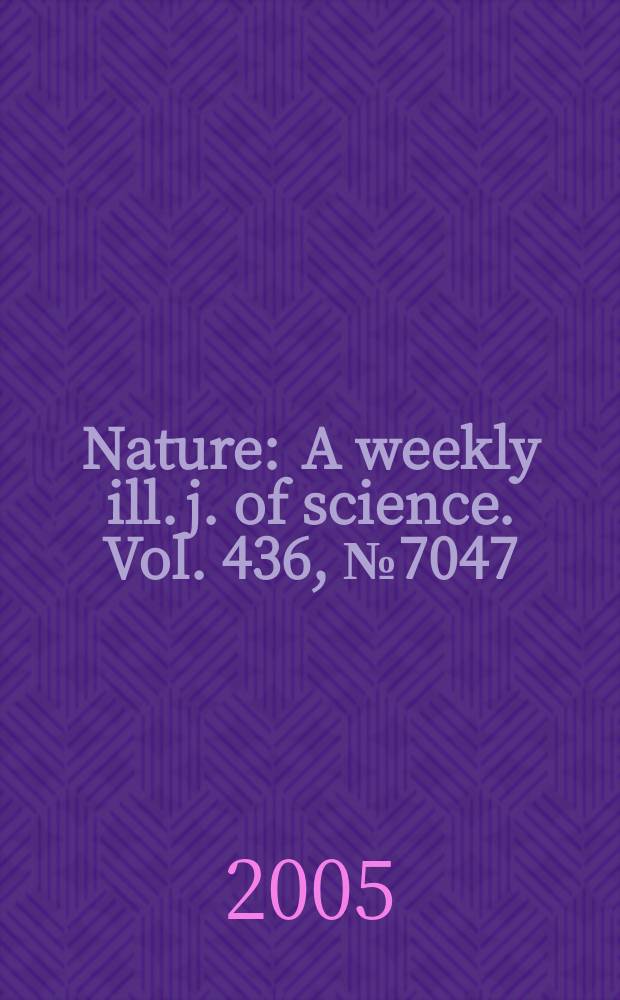 Nature : A weekly ill. j. of science. Vol. 436, № 7047
