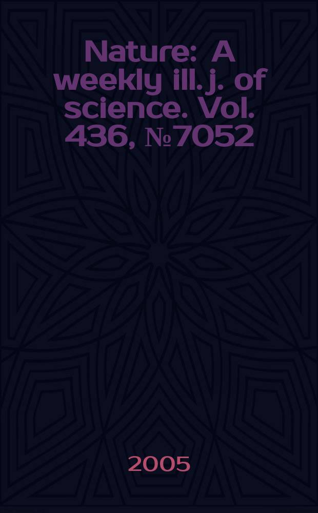 Nature : A weekly ill. j. of science. Vol. 436, № 7052