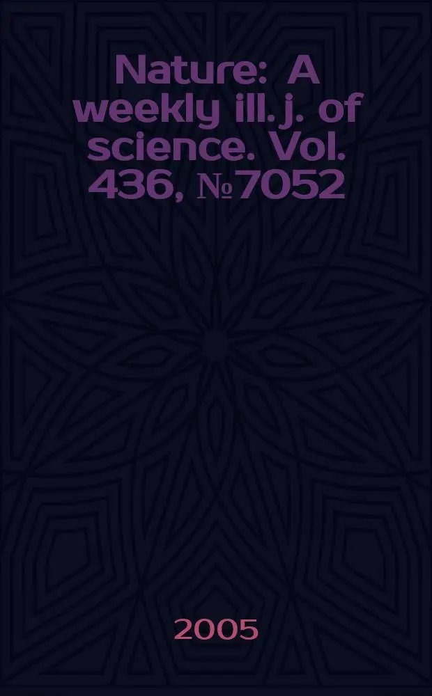 Nature : A weekly ill. j. of science. Vol. 436, № 7052