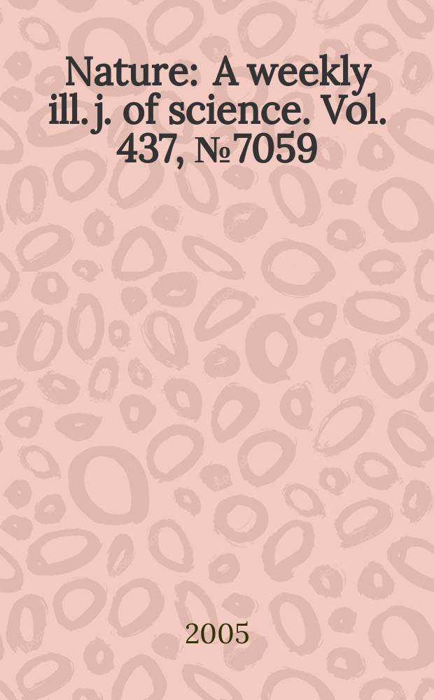 Nature : A weekly ill. j. of science. Vol. 437, № 7059
