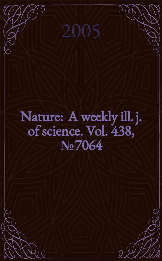 Nature : A weekly ill. j. of science. Vol. 438, № 7064