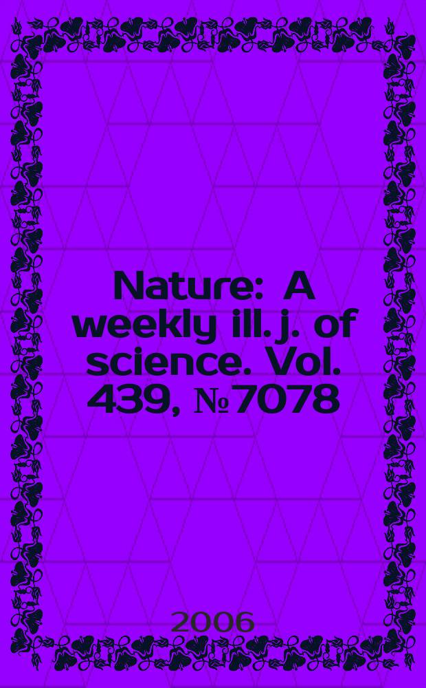Nature : A weekly ill. j. of science. Vol. 439, № 7078