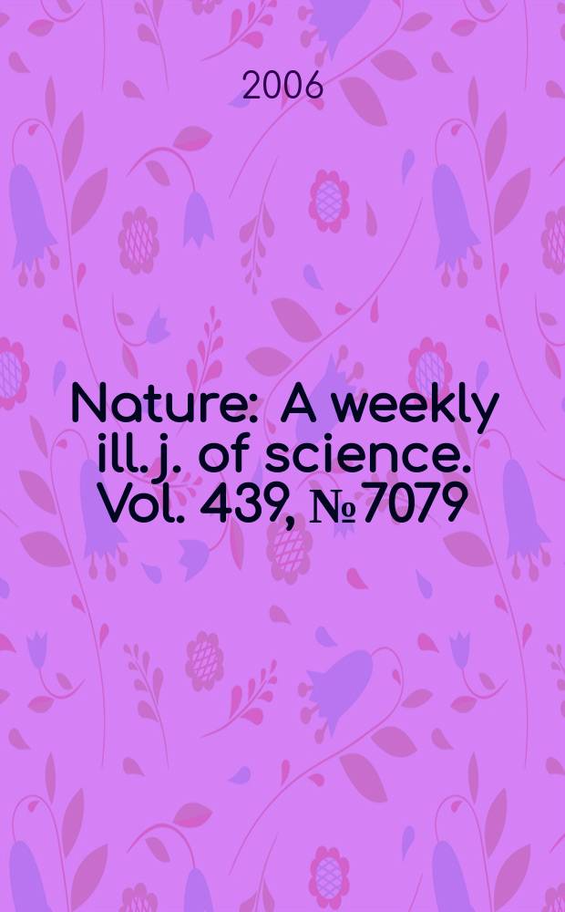 Nature : A weekly ill. j. of science. Vol. 439, № 7079