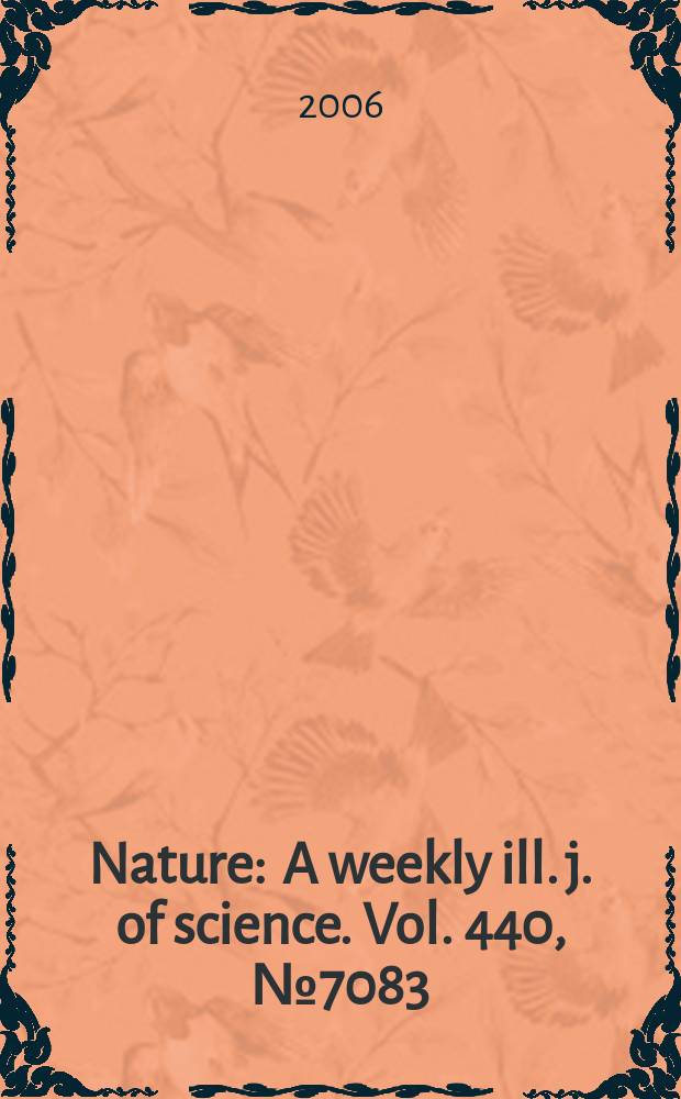 Nature : A weekly ill. j. of science. Vol. 440, № 7083